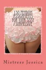 150 Femdom Assignments for Your Sissy / Submissive by Mistress Jessica (English)