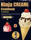 Ninja CREAMi Cookbook for Beginners: Tasty Shakes, Ice Creams, Ice Cream Mix-Ins