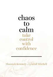 Chaos to Calm: Take Control With Confidence