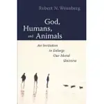 GOD, HUMANS, AND ANIMALS: AN INVITATION TO ENLARGE OUR MORAL UNIVERSE