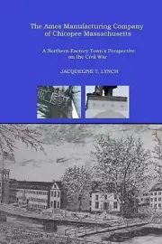 The Ames Manufacturing Company of Chicopee, Massachusetts: A Northern Factory To