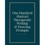 100 ABSTRACT THERAPEUTIC WRITING AND DRAWING PROMPTS: JOURNAL DIARY NOTEBOOK SKETCHBOOK WITH PROMPTS TO ENCOURAGE DEEPLY CREATIVE WRITING AND SKETCHIN