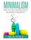 How to Live a Happier Life by Becoming a Minimalist (Minimalist Living) New-,