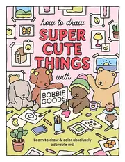 How To Draw Super Cute Things With Bobbie Goods by Bobbie Goods Paperback Book