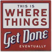 Where Things Get Done Eventually Metal Sign - Funny Distressed Red/White