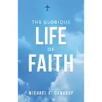 THE GLORIOUS LIFE OF FAITH