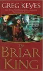 THE BRIAR KING: THE KINGDOMS OF THORN AND BONE BOOK 1 by Greg Keyes; brand new!