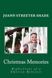 Christmas Memories: Reflections of a Smitten Believer by Joann Streeter Shade (E
