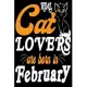 Real Cat Lover Are Born In February: Blank Pages Funny Birthday Gift Notebook To Written,6 x 9 Quote Softcover!Cute Gifts Journals for man and woman