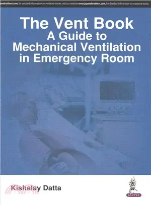 The Vent Book- a Guide to Mechanical Ventilation in Emergency Room ― A Guide to Mechanical Ventilation in Emergency Room