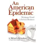 AN AMERICAN EPIDEMIC: MORTGAGE FRAUD--A SERIOUS BUSINESS