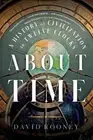 About Time: A History of Civilization in Twelve Clocks by David Rooney (English)