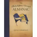 THE PHILADELPHIA CITIZEN’S ALMANAC: DAILY READINGS ON THE CITY OF BROTHERLY LOVE
