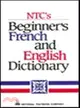 NTC'S BEGINNER'S FRENCH AND ENGLISH DICTIONARY