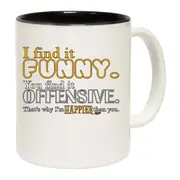 Find It Funny You Find It Offensive Mug Cup