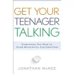 GET YOUR TEENAGER TALKING: EVERYTHING YOU NEED TO SPARK MEANINGFUL CONVERSATIONS