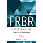 FRBR, BEFORE AND AFTER: A LOOK AT OUR BIBLIOGRAPHIC MODELS