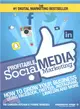 Profitable Social Media Marketing ― How to Grow Your Business Using Facebook, Twitter, Instagram, Linkedin and More