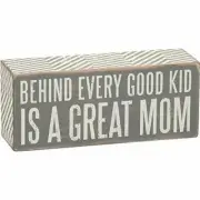 Primitives By Kathy Gray Box Sign "Behind Every Good Kid Is A Great Mom"