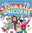 Four Bad Unicorns by Rebecca Patterson Hardcover Book