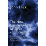 THE NEW FRONTIER OF RELIGION AND SCIENCE: RELIGIOUS EXPERIENCE, NEUROSCIENCE AND THE TRANSCENDENT