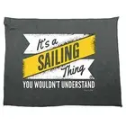 Ob Its A Sailing Thing - Novelty Tea Towel cleaning cloth Dish Kitchen Gift