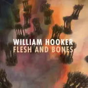 Flesh and Bones by Hooker, William (Record, 2023)