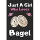 Just a girl who loves bagel: A Super Cute bagel notebook journal or dairy bagel lovers gift for girls bagel lovers Lined Notebook Journal (6x 9)