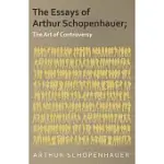 THE ESSAYS OF ARTHUR SCHOPENHAUER; THE ART OF CONTROVERSY