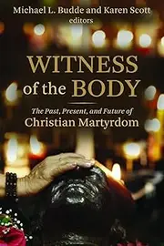 [Michael L. Budde] Witness of the Body: The Past, Present, and Future of Christian Martyrdom