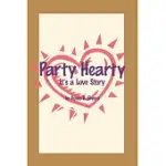 PARTY HEARTY: IT’’S A LOVE STORY