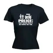 Police They Never Find It As Funny Novelty As Do - Funny Novelty Womens T-Shirt T Shirt Tshirt