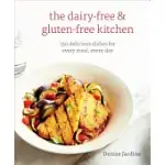 THE DAIRY-FREE & GLUTEN-FREE KITCHEN: 150 DELICIOUS DISHES FOR EVERY MEAL, EVERY DAY