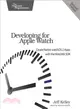 Developing for Apple Watch ― Create Native Watchos Apps With the Watchkit Sdk