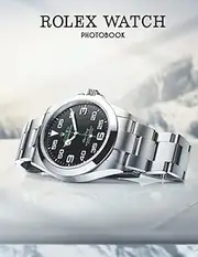 Rolex Watch Photobook: Collection Of The Luxury Watch Brand In Pictures by Eagle Auto