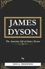 James Dyson Book: The Amazing Life of James Dyson by Tom Thompson Paperback Book