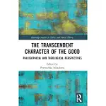 THE TRANSCENDENT CHARACTER OF THE GOOD: PHILOSOPHICAL AND THEOLOGICAL PERSPECTIVES