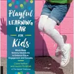 PLAYFUL LEARNING LAB FOR KIDS: WHOLE-BODY SENSORY ADVENTURES TO ENHANCE FOCUS, ENGAGEMENT, AND CURIOSITY