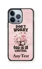 Customized Don't Worry GOD is in Control Christian Phone Case for iPhone Samsung