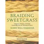 BRAIDING SWEETGRASS: INDIGENOUS WISDOM, SCIENTIFIC KNOWLEDGE AND THE TEACHING OF PLANTS