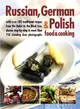 Russian, German & Polish food & cooking ─ With over 185 traditional recipes from the Baltic to the Black Sea, shown step-by-step in more than 750 clear photographs