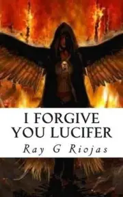 I Forgive You Lucifer: Love Thy Enemy by Ray G. Riojas (English) Paperback Book