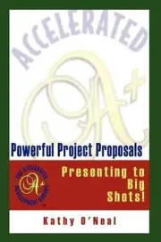 Powerful Project Proposals: Presenting to Big Shots! by Kathy O'Neal (English) P