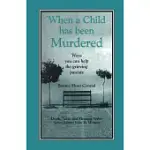 WHEN A CHILD HAS BEEN MURDERED: WAYS YOU CAN HELP THE GRIEVING PARENTS