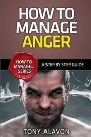 How To Manage Anger: A Step By Step Guide by Tony Alavon (English) Paperback Boo