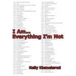 I AM... EVERYTHING I’M NOT