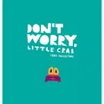 DON’’T WORRY, LITTLE CRAB