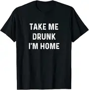[VidiAmazing] Funny Take Me Drunk I'm Home Quote T-Shirt ds1043 T-Shirt