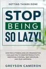 Getting Things Done: STOP BEING SO LAZY! - How Decluttering and Life Organiz...