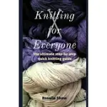KNITTING FOR EVERYONE: THE ULTIMATE STEP-BY-STEP QUICK KNITTING GUIDE